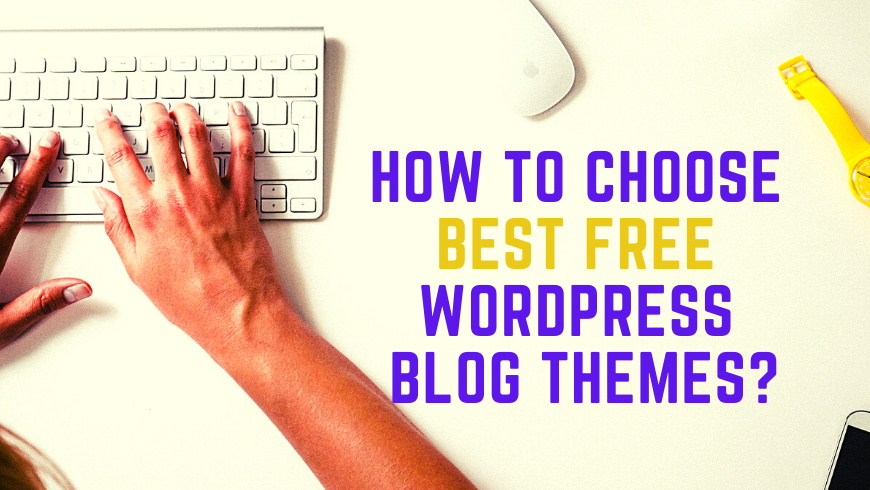 How to Choose Best Free WordPress Blog Themes for Professional Blogging?